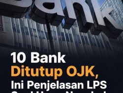 10 Bank Ditutup OJK, Ini Penjelasan LPS Soal Uang Nasabah