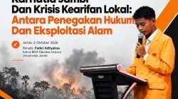 Karhutla Jambi Dan Krisis Kearifan Lokal: Antara Penegakan Hukum Dan Eksploitasi Alam