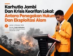 Karhutla Jambi Dan Krisis Kearifan Lokal: Antara Penegakan Hukum Dan Eksploitasi Alam